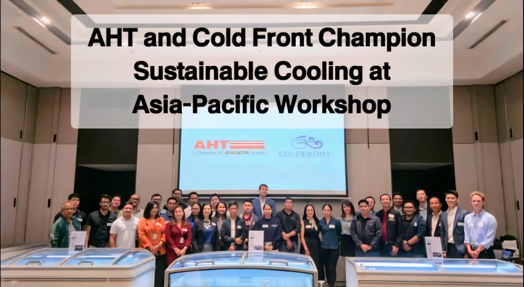 AHT and Cold Front Champion Sustainable Cooling at Asia-Pacific&nbsp;Workshop