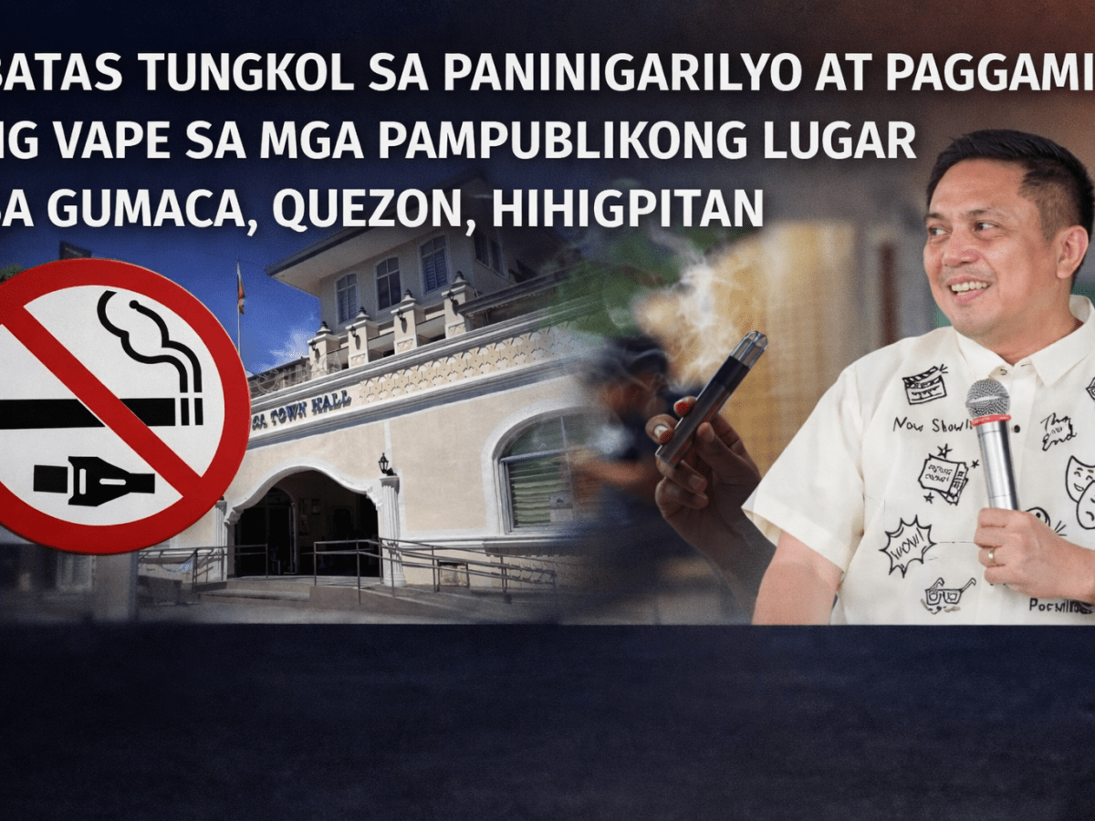 BATAS TUNGKOL SA PANINIGARILYO AT PAGGAMIT NG VAPE SA MGA PAMPUBLIKONG LUGAR SA GUMACA, QUEZON,&nbsp;HIHIGPITAN
