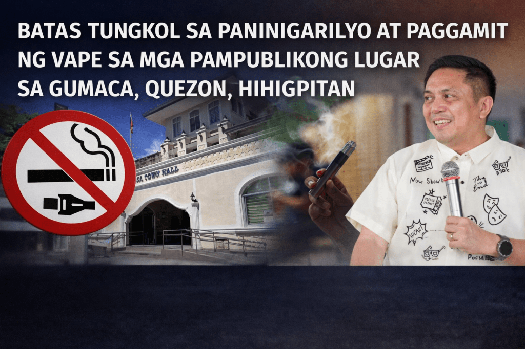 BATAS TUNGKOL SA PANINIGARILYO AT PAGGAMIT NG VAPE SA MGA PAMPUBLIKONG LUGAR SA GUMACA, QUEZON,&nbsp;HIHIGPITAN